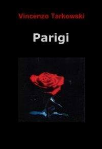 Parigi - Vincenzo Tarkowski - Libro ilmiolibro self publishing 2011, La community di ilmiolibro.it | Libraccio.it