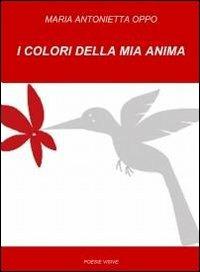 I colori della mia anima - Maria Antonietta Oppo - Libro ilmiolibro self publishing 2011, La community di ilmiolibro.it | Libraccio.it