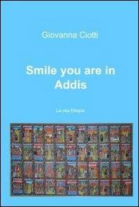 Smile you are in Addis - Giovanna Ciotti - Libro ilmiolibro self publishing 2011, La community di ilmiolibro.it | Libraccio.it