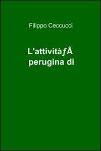L' attività perugina di Galeazzo Alessi - Filippo Ceccucci - Libro ilmiolibro self publishing 2011, La community di ilmiolibro.it | Libraccio.it