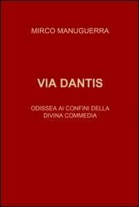 Via Dantis - Mirco Manuguerra - Libro ilmiolibro self publishing 2011, La community di ilmiolibro.it | Libraccio.it
