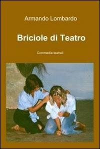 Briciole di teatro - Armando Lombardo - Libro ilmiolibro self publishing 2011, La community di ilmiolibro.it | Libraccio.it