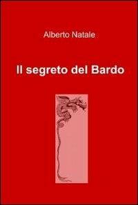 Il segreto del bardo - Alberto Natale - Libro ilmiolibro self publishing 2011, La community di ilmiolibro.it | Libraccio.it