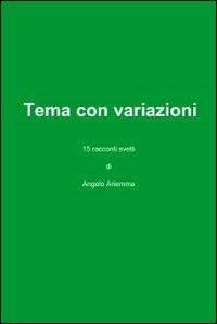 Tema con variazioni - Angelo Ariemma - Libro ilmiolibro self publishing 2010, La community di ilmiolibro.it | Libraccio.it