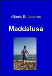 Maddalusa - Alberto Bartolomeo - Libro ilmiolibro self publishing 2011, La community di ilmiolibro.it | Libraccio.it