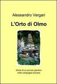 L' orto di Olmo - Alessandro Vergari - Libro ilmiolibro self publishing 2011, La community di ilmiolibro.it | Libraccio.it