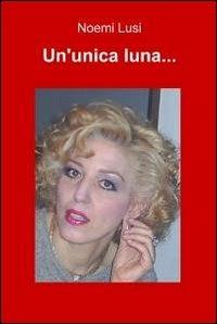 Un' unica luna... - Noemi Lusi - Libro ilmiolibro self publishing 2010, La community di ilmiolibro.it | Libraccio.it