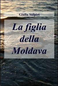 La figlia della moldava - Giulia Sulpizi - Libro ilmiolibro self publishing 2011, La community di ilmiolibro.it | Libraccio.it