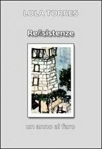 Reesistenze - Lola Torres - Libro ilmiolibro self publishing 2011, La community di ilmiolibro.it | Libraccio.it