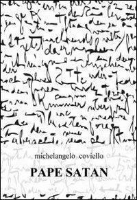Pape satan - Michelangelo Coviello - Libro ilmiolibro self publishing 2011, La community di ilmiolibro.it | Libraccio.it