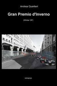 Gran premio d'inverno - Andrea Quartieri - Libro ilmiolibro self publishing 2010, La community di ilmiolibro.it | Libraccio.it