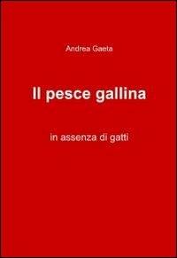 Il pesce gallina - Andrea Gaeta - Libro ilmiolibro self publishing 2011, La community di ilmiolibro.it | Libraccio.it