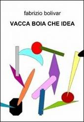 Vacca boia che idea