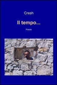 Il tempo... - Cresh - Libro ilmiolibro self publishing 2011, La community di ilmiolibro.it | Libraccio.it
