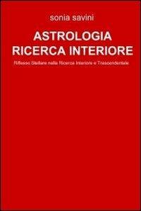 Astrologia come ricerca interiore - Sonia Savini - Libro ilmiolibro self publishing 2011, La community di ilmiolibro.it | Libraccio.it