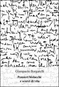 Pensieri bislacchi e scorci di vita - Giampaolo Borgarelli - Libro ilmiolibro self publishing 2010, La community di ilmiolibro.it | Libraccio.it