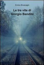 Le tre vite di Giorgio Bandini