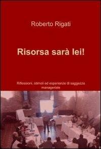 Risorsa sarà lei! - Roberto M. Rigati - Libro ilmiolibro self publishing 2011, La community di ilmiolibro.it | Libraccio.it