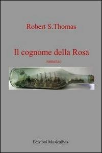 Il cognome della rosa - Robert S. Thomas - Libro ilmiolibro self publishing 2011, La community di ilmiolibro.it | Libraccio.it
