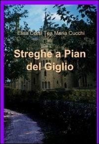 Streghe a pian del giglio - Elisa Corsi, M. Tea Cucchi - Libro ilmiolibro self publishing 2010, La community di ilmiolibro.it | Libraccio.it