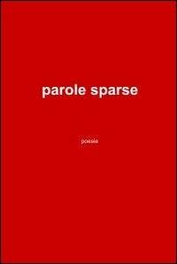 Parole sparse - Silvia Pintossi - Libro ilmiolibro self publishing 2011, La community di ilmiolibro.it | Libraccio.it