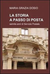 La storia a passo di posta - M. Grazia Dosio - Libro ilmiolibro self publishing 2011, La community di ilmiolibro.it | Libraccio.it