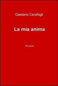 La mia anima - Gaetano Cerafogli - Libro ilmiolibro self publishing 2012, La community di ilmiolibro.it | Libraccio.it