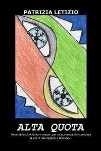 Alta quota - Patrizia Letizio - Libro ilmiolibro self publishing 2011, La community di ilmiolibro.it | Libraccio.it