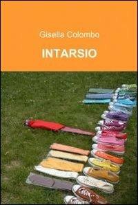 Intarsio - Gisella Colombo - Libro ilmiolibro self publishing 2011, La community di ilmiolibro.it | Libraccio.it