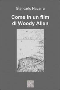 Come in un film di Woody Allen - Giancarlo Navarra - Libro ilmiolibro self publishing 2011, La community di ilmiolibro.it | Libraccio.it