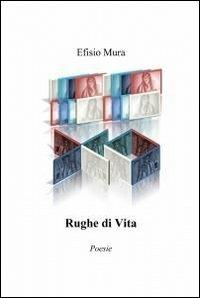 Rughe di vita - Efisio Mura - Libro ilmiolibro self publishing 2012, La community di ilmiolibro.it | Libraccio.it