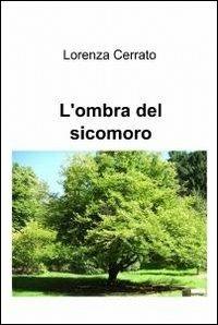 L' ombra del sicomoro - Lorenza Cerrato - Libro ilmiolibro self publishing 2012, La community di ilmiolibro.it | Libraccio.it