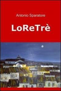 Loretrè - Antonio Sparatore - Libro ilmiolibro self publishing 2012, La community di ilmiolibro.it | Libraccio.it