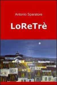 Loretrè - Antonio Sparatore - Libro ilmiolibro self publishing 2012, La community di ilmiolibro.it | Libraccio.it