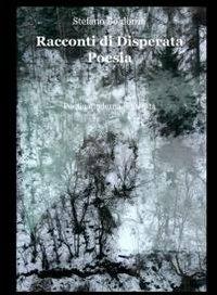 Racconti di disperata poesia - Stefano Boldorini - Libro ilmiolibro self publishing 2010, La community di ilmiolibro.it | Libraccio.it