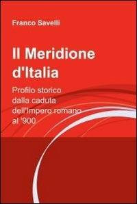 Il Meridione d'Italia - Franco Savelli - Libro ilmiolibro self publishing 2012, La community di ilmiolibro.it | Libraccio.it