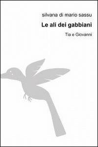 Le ali dei gabbiani - Silvana Di Mario Sassu - Libro ilmiolibro self publishing 2010, La community di ilmiolibro.it | Libraccio.it