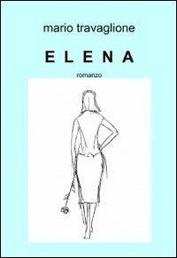Elena - Mario Travaglione - Libro ilmiolibro self publishing 2012, La community di ilmiolibro.it | Libraccio.it