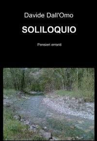Soliloquio - Davide Dall'Omo - Libro ilmiolibro self publishing 2010, La community di ilmiolibro.it | Libraccio.it