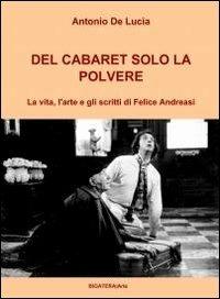 Del cabaret solo la polvere - Antonio De Lucia - Libro ilmiolibro self publishing 2011, La community di ilmiolibro.it | Libraccio.it