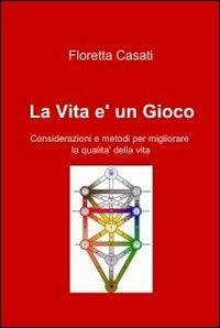 La vita è un gioco - Floretta Casati - Libro ilmiolibro self publishing 2011, La community di ilmiolibro.it | Libraccio.it