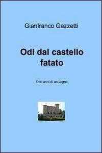 Odi dal castello fatato - Gianfranco Gazzetti - Libro ilmiolibro self publishing 2012, La community di ilmiolibro.it | Libraccio.it