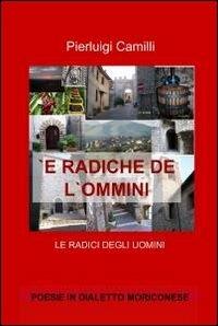 È radiche de l'ommini - Pierluigi Camilli - Libro ilmiolibro self publishing 2011, La community di ilmiolibro.it | Libraccio.it