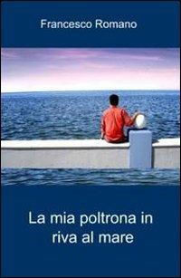 La mia poltrona in riva al mare - Francesco Romano - Libro ilmiolibro self publishing 2010, La community di ilmiolibro.it | Libraccio.it