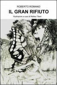 Il gran rifiuto - Roberto Romano - Libro ilmiolibro self publishing 2010, La community di ilmiolibro.it | Libraccio.it