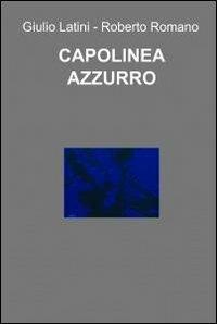 Capolinea azzurro - Giulio Latini, Roberto Romano - Libro ilmiolibro self publishing 2010, La community di ilmiolibro.it | Libraccio.it