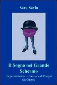 Il sogno nel grande schermo - Sara Savio - Libro ilmiolibro self publishing 2010, La community di ilmiolibro.it | Libraccio.it