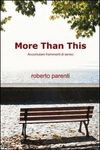 More than this - Roberto Parenti - Libro ilmiolibro self publishing 2011, La community di ilmiolibro.it | Libraccio.it
