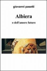 Albiera - Giovanni Pasetti - Libro ilmiolibro self publishing 2011, La community di ilmiolibro.it | Libraccio.it