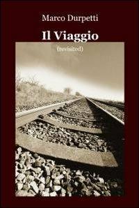Il viaggio - Marco Durpetti - Libro ilmiolibro self publishing 2010, La community di ilmiolibro.it | Libraccio.it